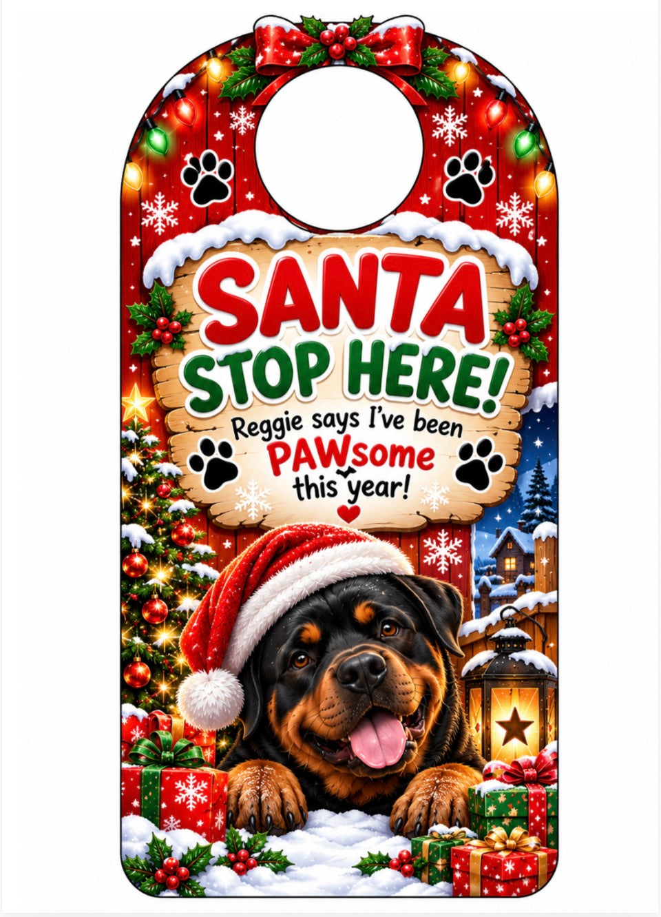 A personalized Christmas door hanger or luggage tag featuring a Rottweiler dog wearing a Santa hat, surrounded by festive holiday decorations and a custom text message that reads 'Santa Stop Here! Reggie says I've been PAWsome this year!'.